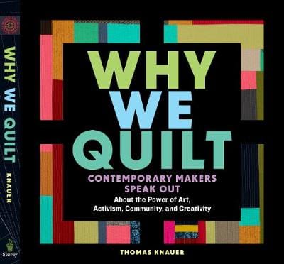 Thjomas Knauer: Why We Quilt: Contemporary Makers Speak Out about the Power of Art, Activism, Community and Creativity [2019] hardback Online now