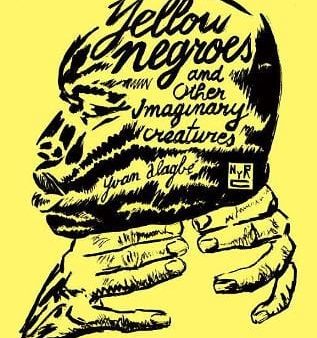 Yvan Alagbe: Yellow Negroes And Other Imaginary Creatures [2018] paperback For Sale