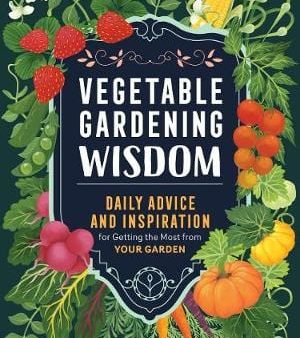 Kelly Smith Trimble: Vegetable Gardening Wisdom: Daily Advice and Inspiration for Getting the Most from Your Garden [2019] paperback For Sale